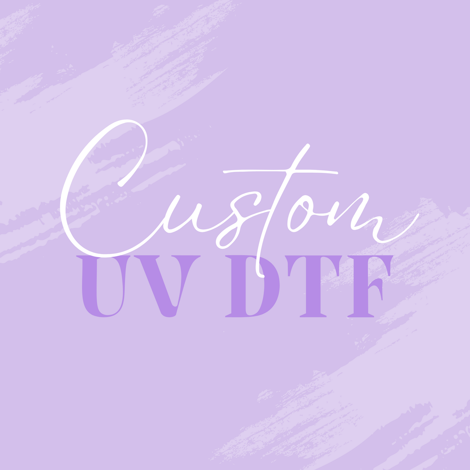 CUSTOM UV DTF PRINT