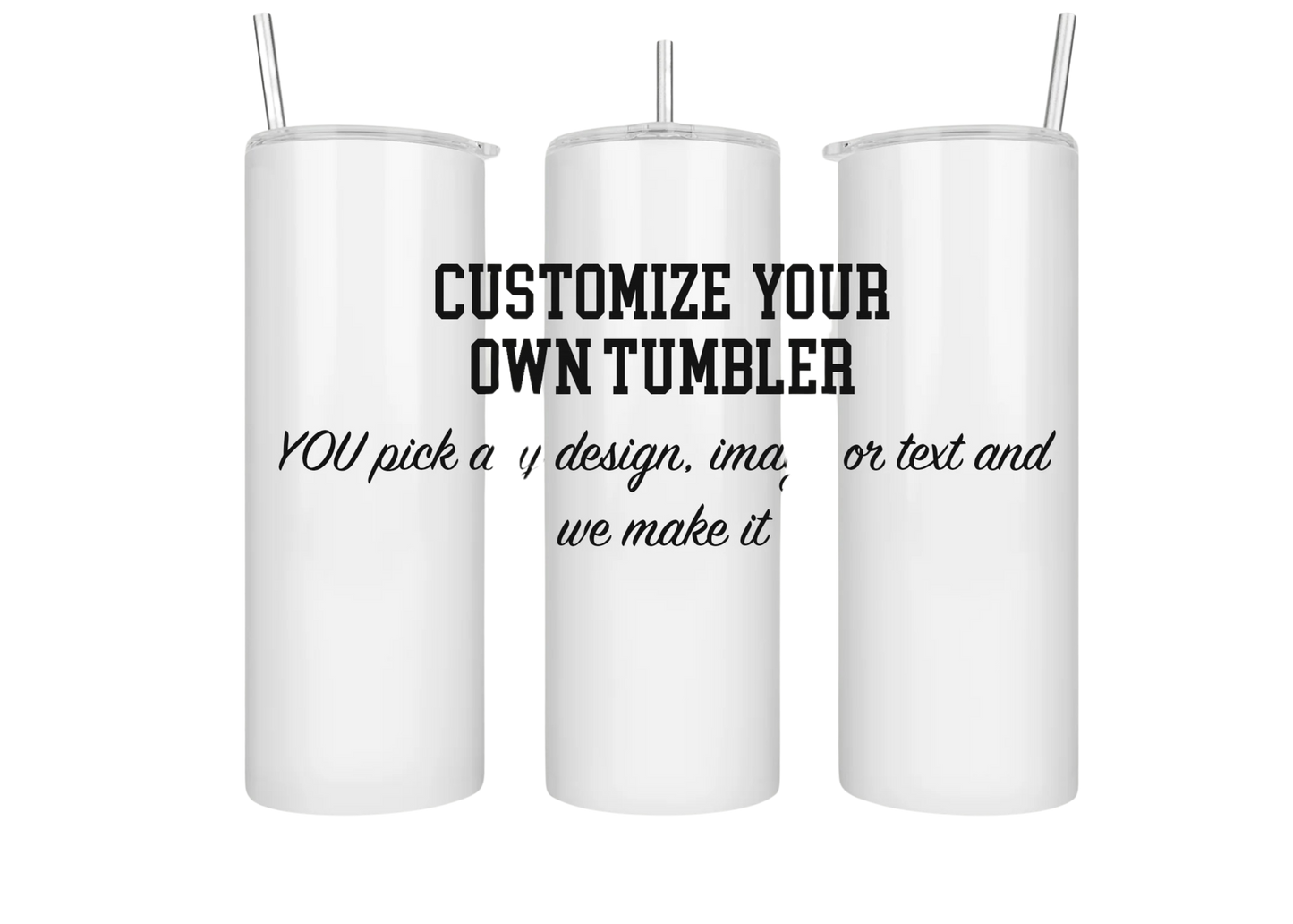 Custom your own tumbler